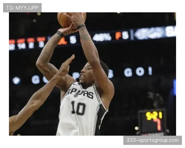 德罗赞关键中距离投篮效率提升拉开与西亚卡姆得分差距