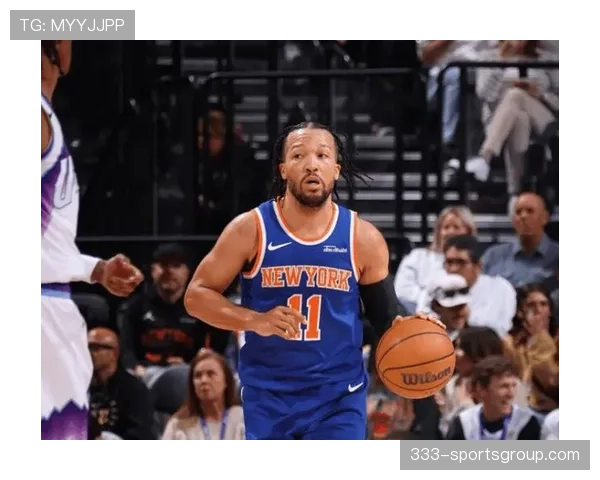 杰伦·布伦森挡拆创造多次空位投篮，助力球队提升三分命中率